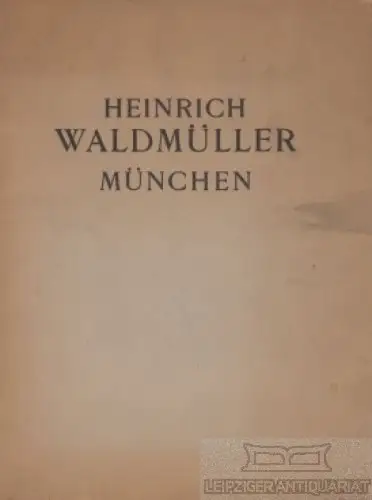 Buch: Heinrich Waldmüller München, Wolf, Georg Jakob / Weiß, Konrad u.a