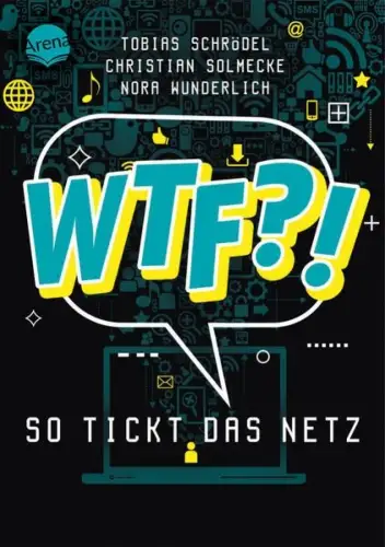 Buch: WTF?!, So tickt das Netz, Schrödel, Tobias, 2021, Arena