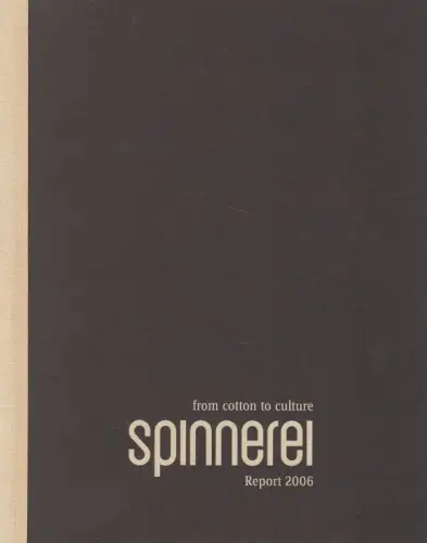 Buch: Spinnerei. Report 2006, Schultze, Bertram. 2006, From Cotton to Culture