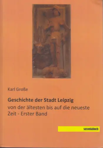 Buch: Geschichte der Stadt Leipzig, Große, Karl, 2013, saxoniabuch, sehr gut