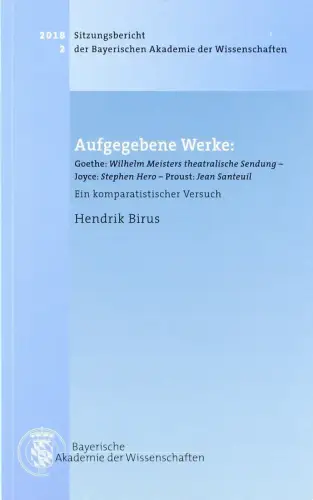 Buch: Aufgegebene Werke - Goethe, Joyce, Proust. Hendrik Birus, 2018