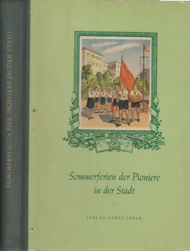 Buch: Sommerferien der Pioniere in der Stadt, Kortschagina, W., u.a. 1954