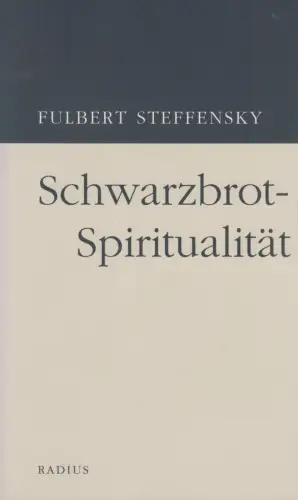 Buch: Schwarzbrotspiritualität, Steffensky, Fulbert, 2010, Radius-Verlag