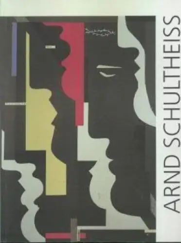 Buch: Arnd Schultheiss. Collagen. Zeichnungen. Graphiken, Behrends, Rainer. 1995