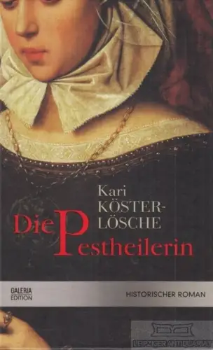Buch: Die Pestheilerin, Köster-Lösche, Kari, Galeria Edition, Historischer Roman