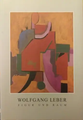 Buch: Wolfgang Leber, Figur und Raum - Malerei, Zeichnungen, Graphik 1965-1995