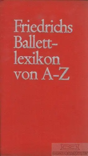 Buch: Friedrichs Ballettlexikon, Koegler, Horst. 1972, Friedrich Verlag