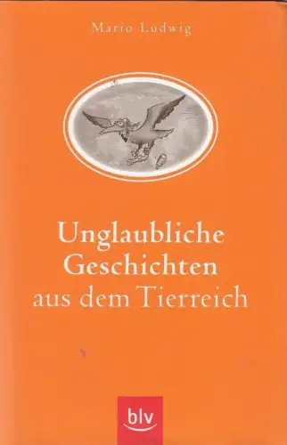 Buch: Unglaubliche Geschichten aus dem Tierreich, Ludwig, Mario. 2008