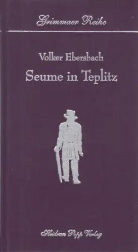 Buch: Seume in Teplitz, Ebersbach, Volker. Grimmaer Reihe, 1999, gebraucht, gut