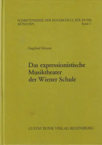 Buch: Das expressionistische Musiktheater der Wiener Schule, Mauser, Siegfried