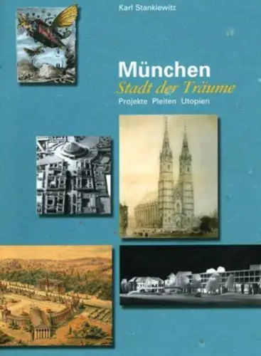Buch: München Stadt der Träume - Projekte, Pleiten, Utopien, Karl Stankiewitz