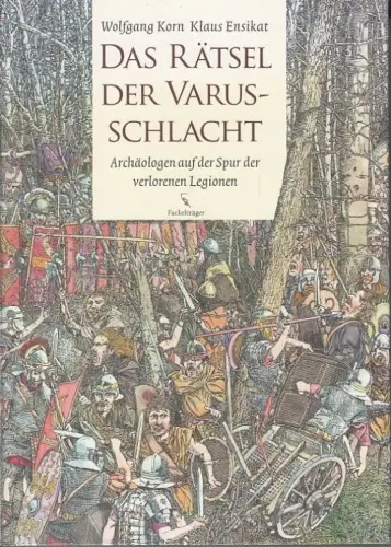 Buch: Das Rätsel der Varusschlacht, Korn, Wolfgang. 2008, Fackelträger Verlag