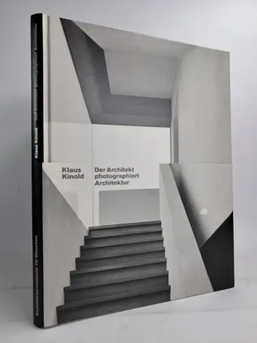Ausstellungskatalog: Klaus Kinold - Der Architekt photographiert Architektur