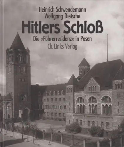 Buch: Hitlers Schloß, Die Führerresidenz in Posen, H. Schwendemann & D. Dietsche