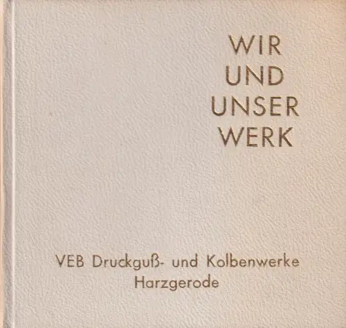 Buch: Wir und unser Werk, 1973, VEB Druckguß- und Kolbenwerke, 1873 - 1973
