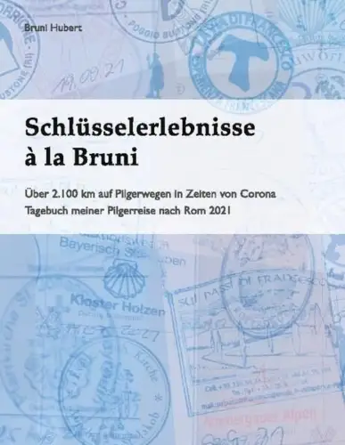 Buch: Schlüsselerlebnisse a la Bruni, Über 2.100 km auf Pilgerwegen... B. Hubert