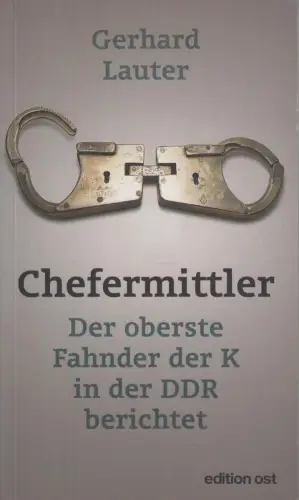 Buch: Chefermittler, Lauter, Gerhard, 2012, Edition Ost, Fahnder, DDR