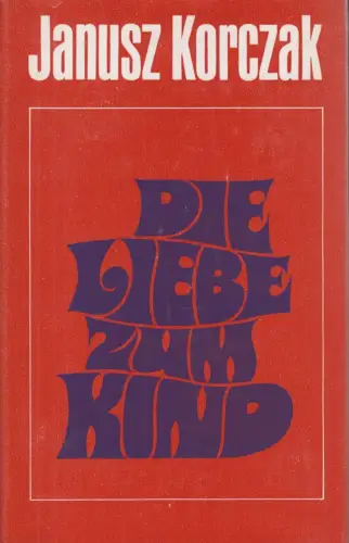 Buch: Die Liebe zum Kind, Korczak, Janusz. 1980, Union Verlag, gebraucht, gut