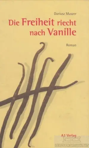 Buch: Die Freiheit schmeckt nach Vanille, Muszer, Dariusz. 1999, A1 Verlag