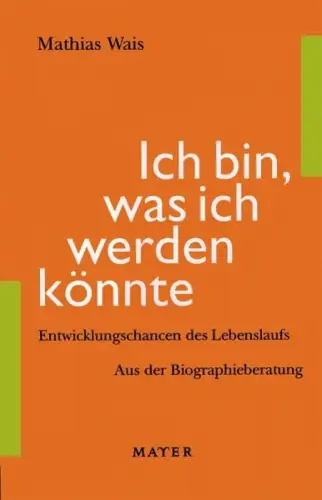 Buch: Ich bin, was ich werden könnte, Mathias Wais, 2001, Johannes Mayer Verlag