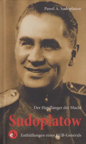 Buch: Der Handlanger der Macht, Sudoplatow, Pawel A., 2016, KGB-General