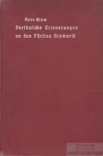 Buch: Persönliche Erinnerungen an den Fürsten Bismarck, Blum, Hans. 1900