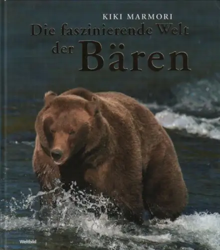 Buch: Die faszinierende Welt der Bären, Marmori, Kiki. 2007, Weltbild Verlag