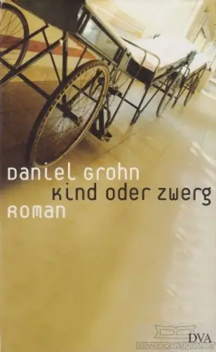 Buch: Kind oder Zwerg, Grohn, Daniel. 2006, Deutsche Verlags Anstalt, Roman