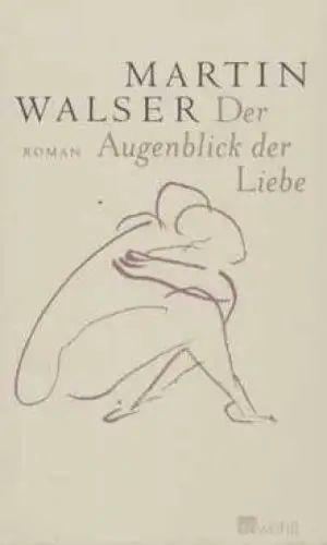 Buch: Der Augenblick der Liebe, Walser, Martin. 2004, Rowohlt Verlag, Roman