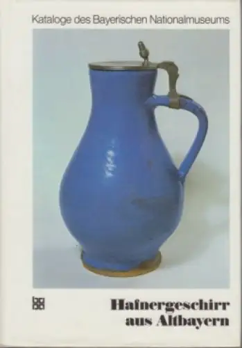 Buch: Hafnergeschirr aus Altbayern, Bauer, Ingolf. 1980, Deutscher Kunstverlag