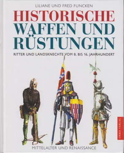 Buch: Historische Waffen und Rüstungen, Funcken, Liliane und Fred. 2001