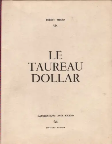 Buch: Le Taureau Dollar, Miard, Robert. 1969, Editions Bendor, gebraucht, gut