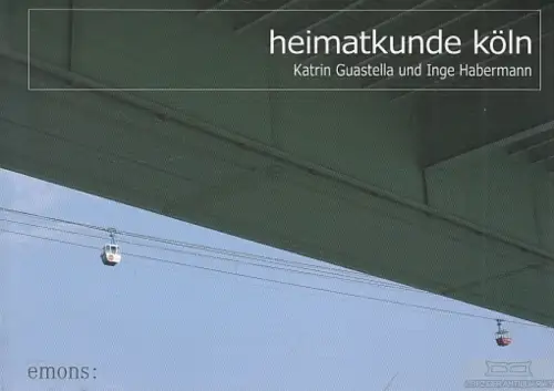 Buch: Heimatkunde Köln, Guastella, Katrin; Habermann, Inge, gebraucht, sehr gut