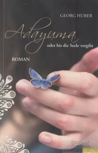 Buch: Adayuma oder bis die Seele vergibt, Huber, Georg. S*tb, 2013, Roman