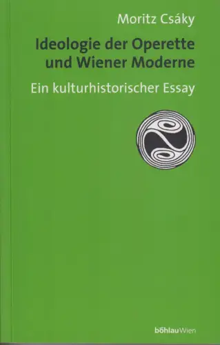Buch: Ideologie der Operette und Wiener Moderne, Csaky, Moritz, 1996, Böhlau