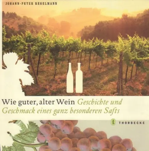 Buch: Wie guter, alter Wein, Regelmann, Johann-Peter. 2005, Thorbecke Verlag