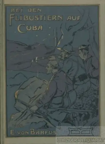 Buch: Bei den Flibustiern auf Cuba, Barfus, E. von, Gustav Weise Verlag