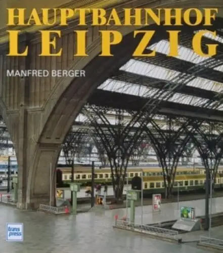 Buch: Hauptbahnhof Leipzig, Berger, Manfred. 1995, transpress Verlag