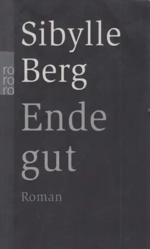 Buch: Ende gut, Berg, Sibylle. Rororo, 2016, Rowohlt Taschenbuch Verlag, Roman