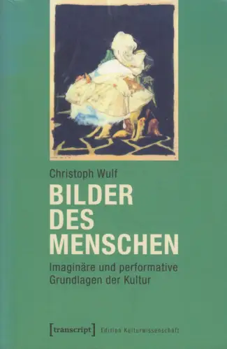 Buch: Bilder des Menschen, Wulf, Christoph, 2014, transcript, Kulturwissenschaft