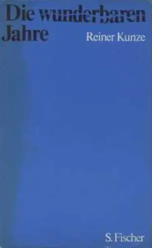 Buch: Die wunderbaren Jahre, Kunze, Reiner. 1976, S. Fischer Verlag, Prosa