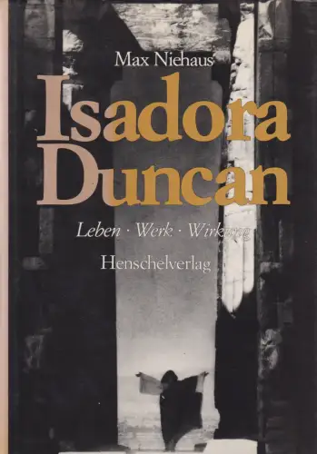 Buch: Isadora Duncan, Niehaus, Max, 1981, Henschelverlag, Leben, Werk, Wirkung