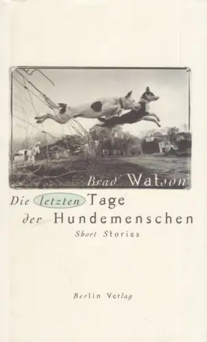 Buch: Die letzten Tage der Hundemenschen, Watson, Brad. 1997, Berlin Verlag
