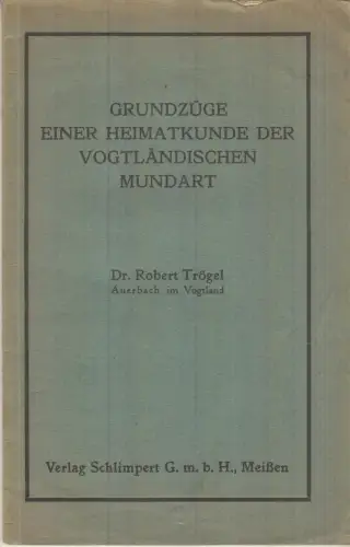 Buch: Grundzüge einer Heimatkunde der Vogtländischen Mundart, Trögel, Robert
