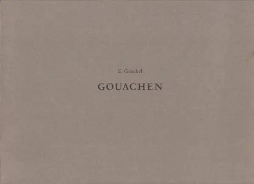 Buch: E. Göschel - Gouachen, Holler, Wolfgang, 1996, PrintDesign, gebraucht, gut