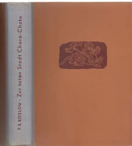 Buch: Die Mongolei, Amdo und die tote Stadt Chara-choto, Koslow, P. K. 1955