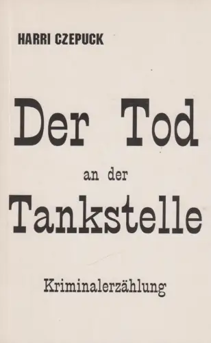 Buch: Der Tod an der Tankstelle, Czepuck, Harri, 1999, SPOTLESS-Verlag