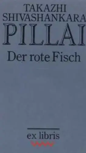 Buch: Der rote Fisch, Pillai, Takazhi Shivashankara. Ex libris, 1988, Roman