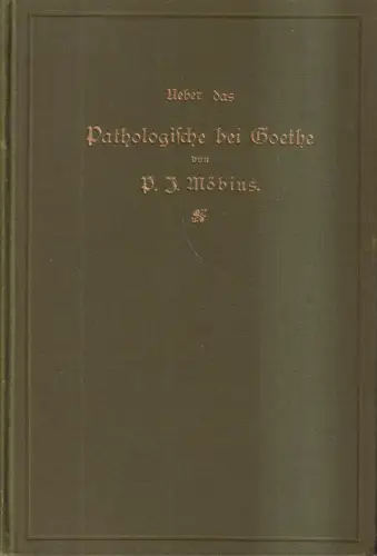 Buch: Über das Pathologische bei Goethe, P. J. Möbius, 1898, J. A. Barth Verlag