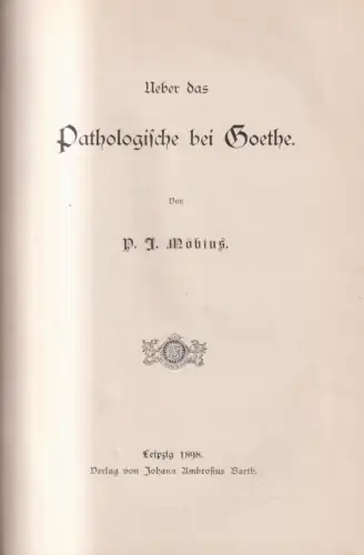 Buch: Über das Pathologische bei Goethe, P. J. Möbius, 1898, J. A. Barth Verlag